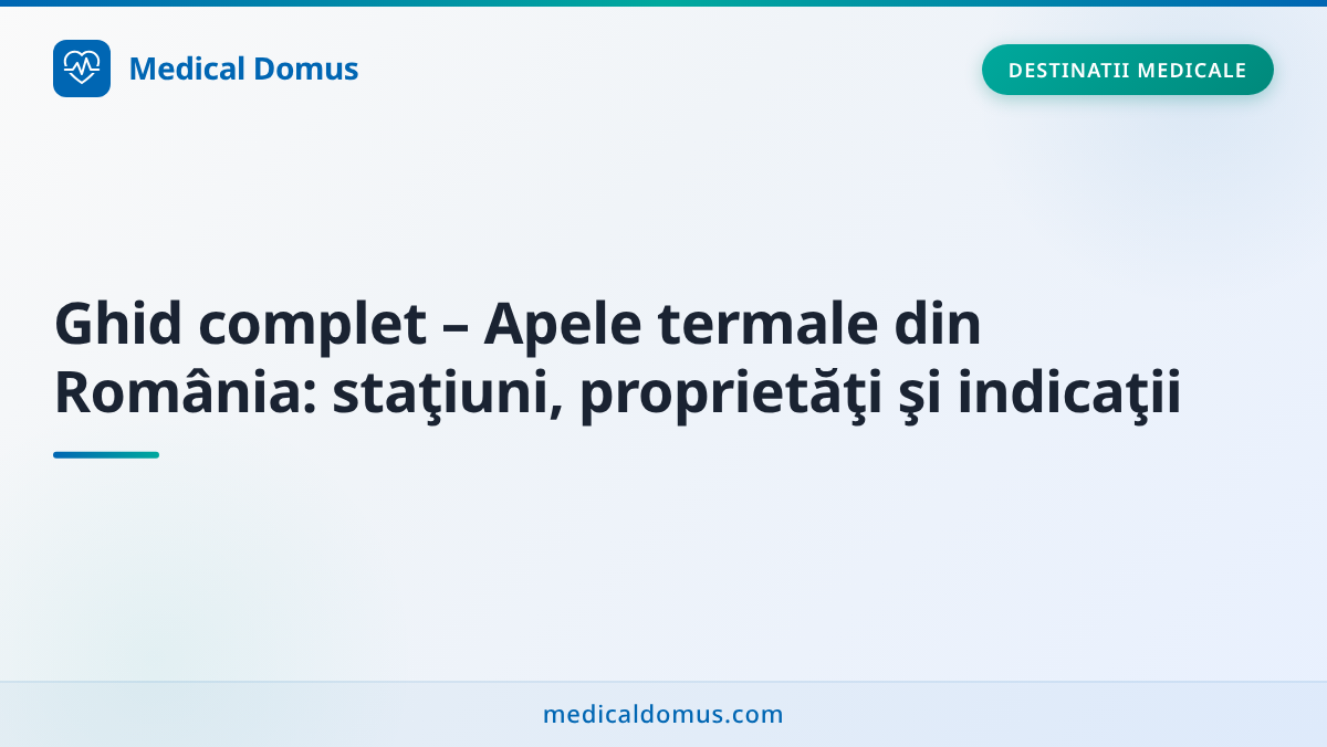 Ghid complet – Apele termale din România: staţiuni, proprietăţi şi indicaţii