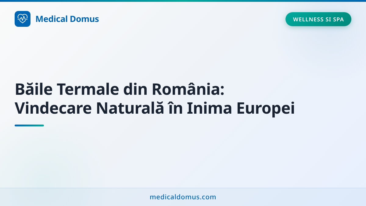 Băile Termale din România: Vindecare Naturală în Inima Europei