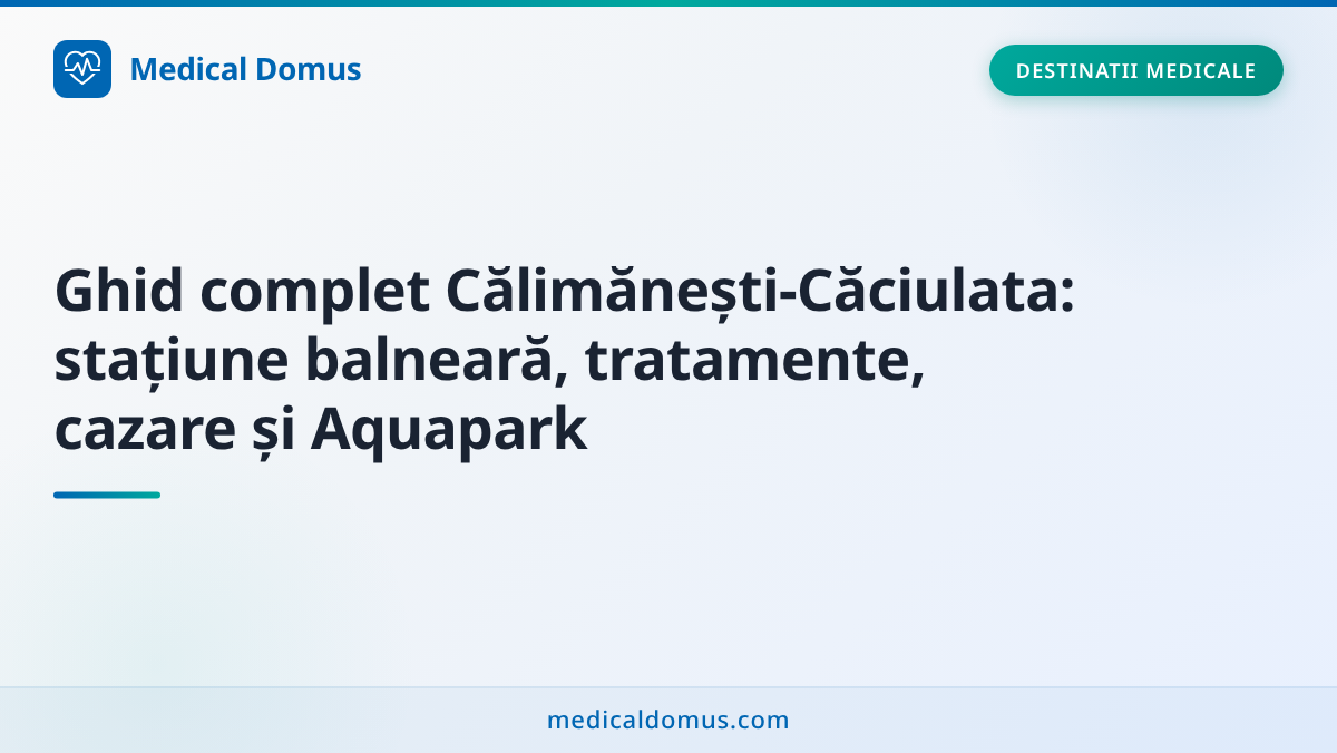 Ghid complet Călimănești‑Căciulata: stațiune balneară, tratamente, cazare și Aquapark