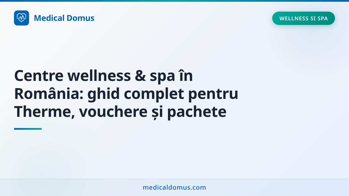Centre wellness & spa în România: ghid complet pentru Therme, vouchere și pachete