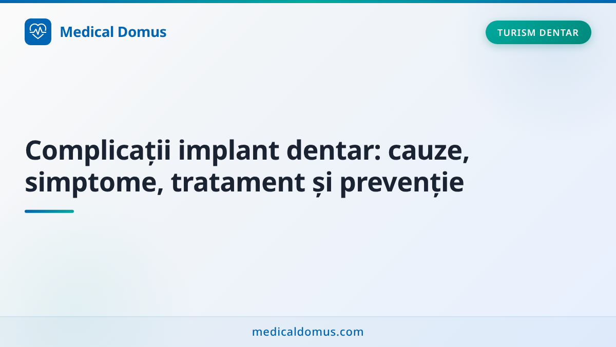 Complicații implant dentar: cauze, simptome, tratament și prevenție