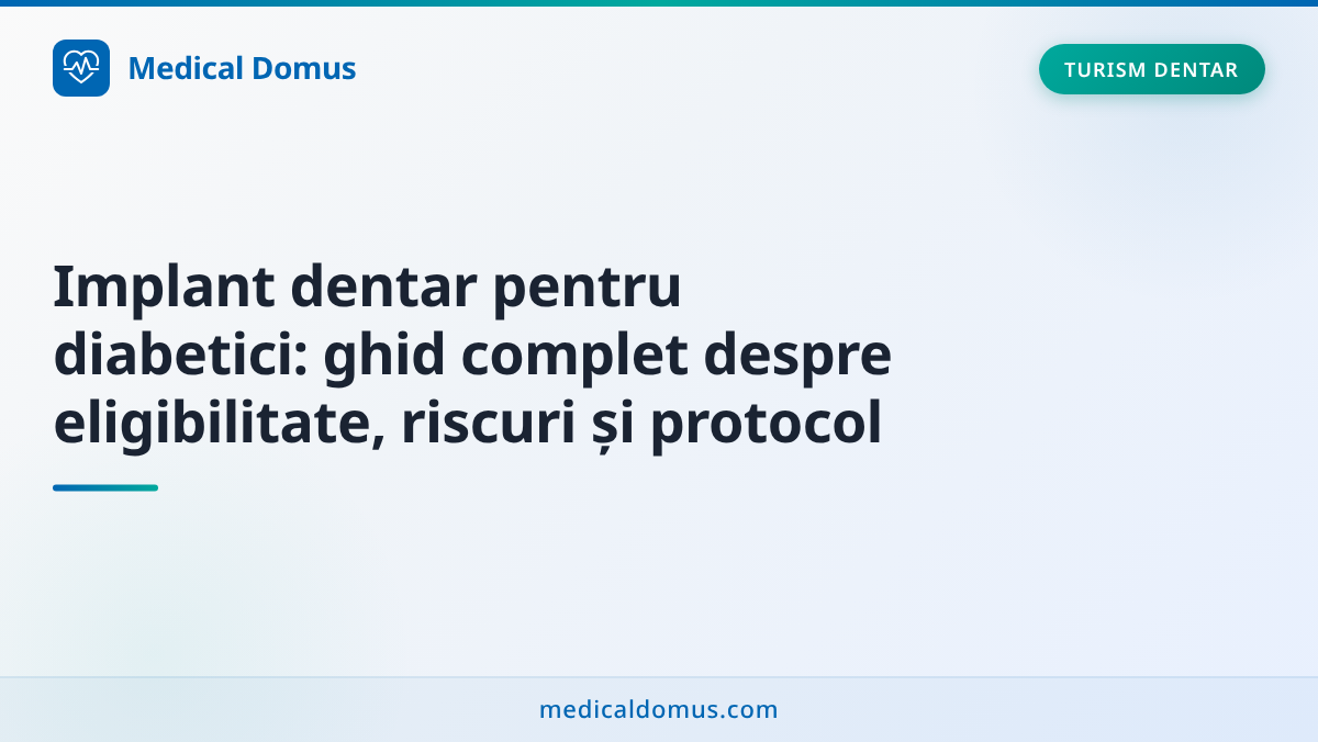 Implant dentar pentru diabetici: ghid complet despre eligibilitate, riscuri și protocol