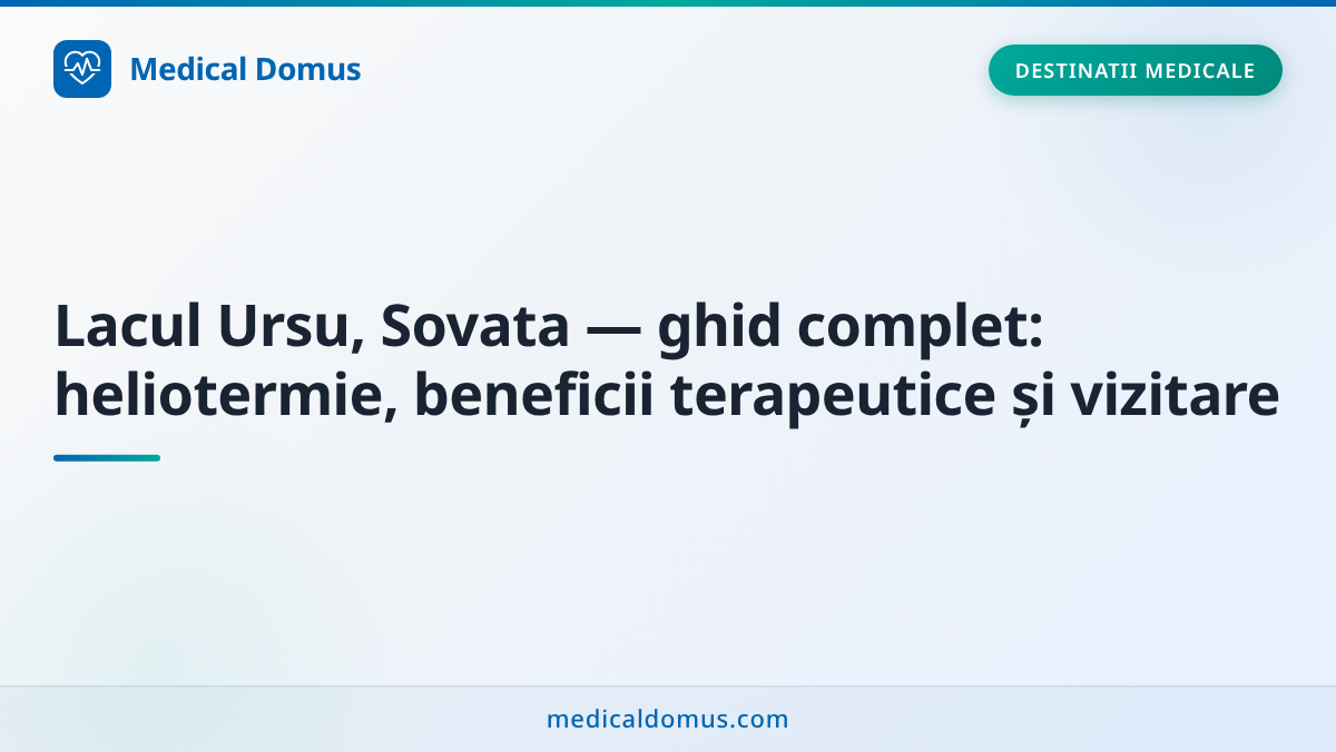 Lacul Ursu, Sovata — ghid complet: heliotermie, beneficii terapeutice și vizitare