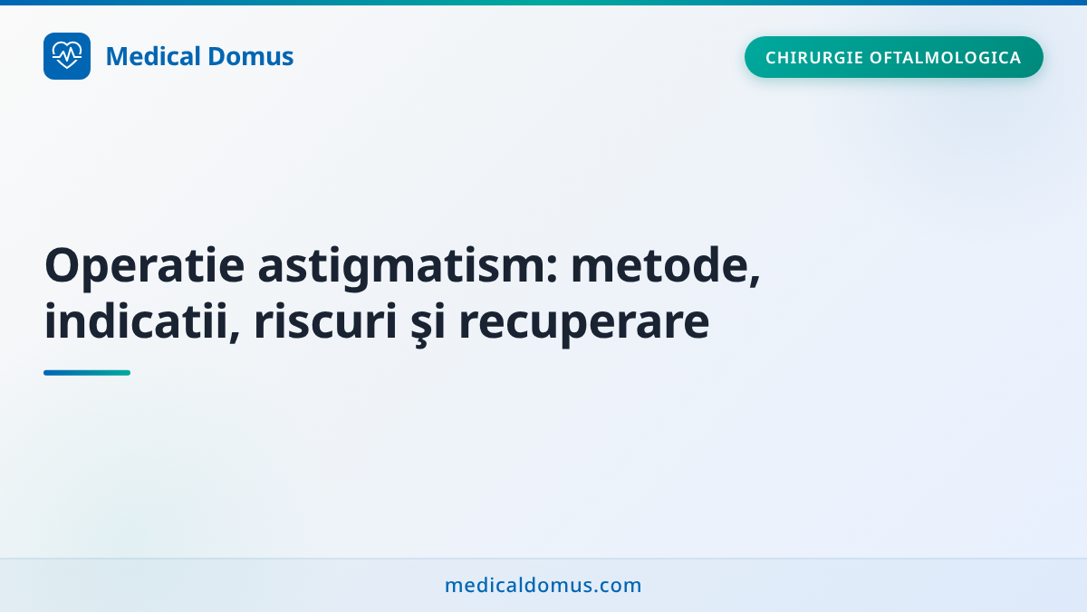 Operatie astigmatism: metode, indicatii, riscuri şi recuperare