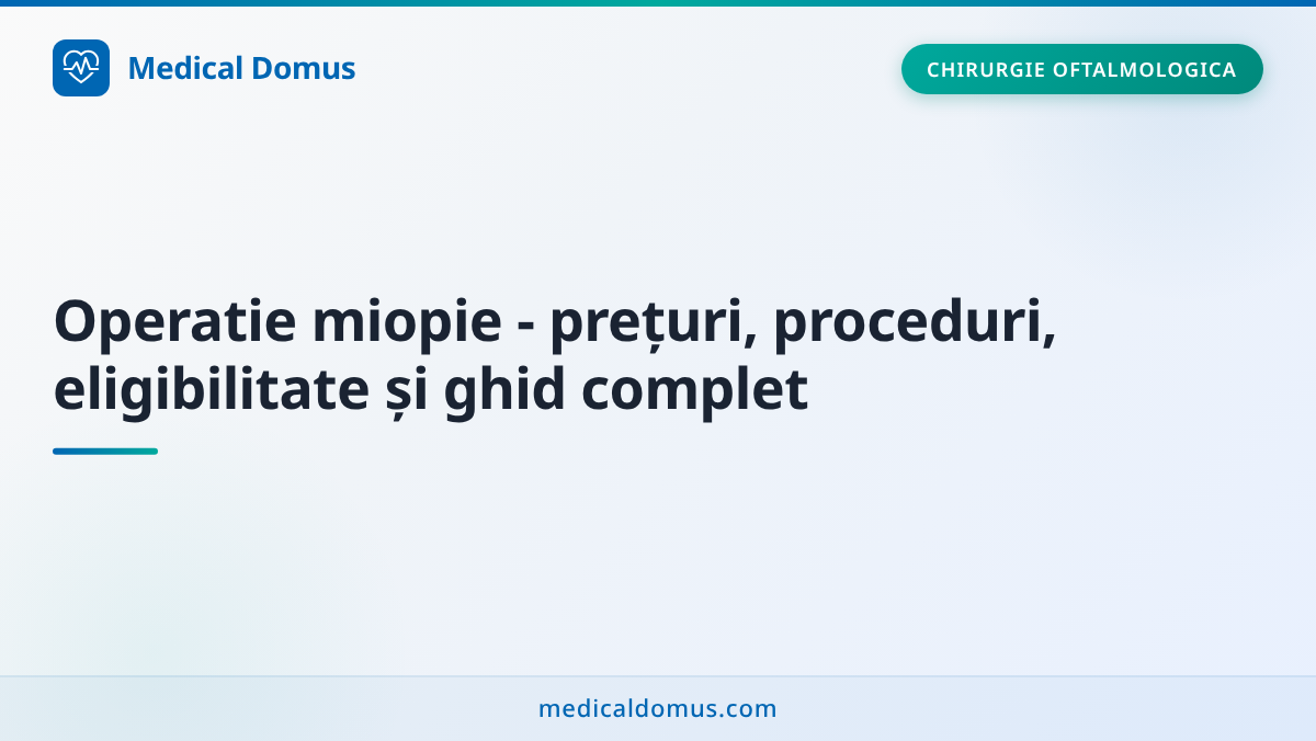 Operatie miopie - prețuri, proceduri, eligibilitate și ghid complet