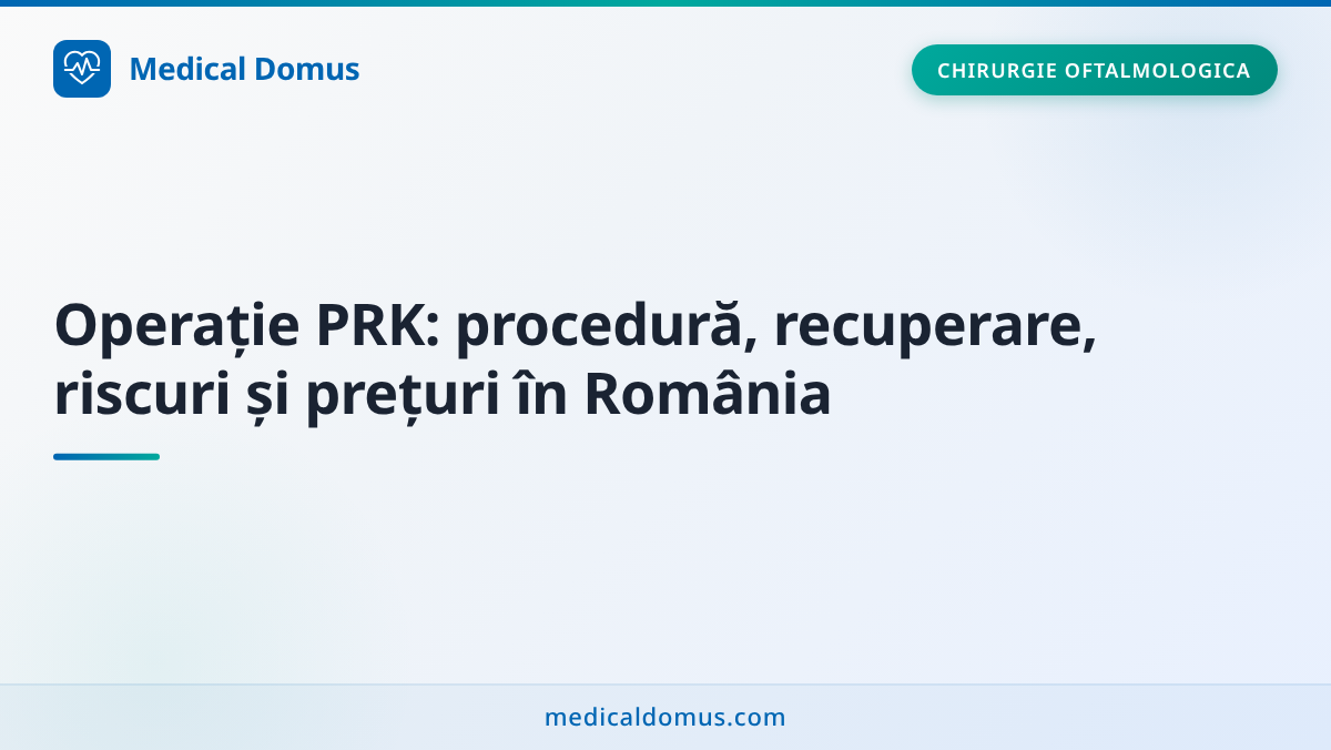 Operație PRK: procedură, recuperare, riscuri și prețuri în România