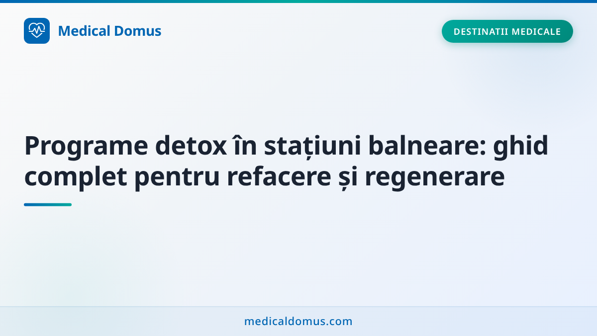 Programe detox în stațiuni balneare: ghid complet pentru refacere și regenerare