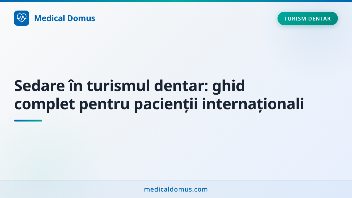 Sedare în turismul dentar: ghid complet pentru pacienții internaționali