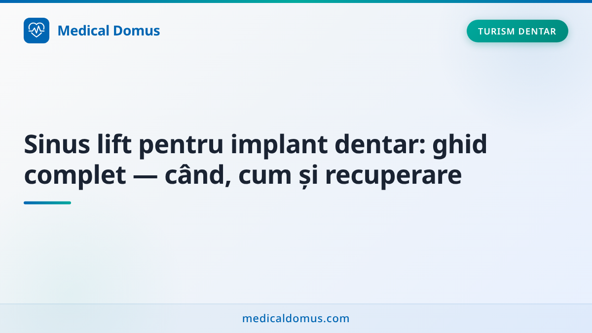 Sinus lift pentru implant dentar: ghid complet — când, cum și recuperare