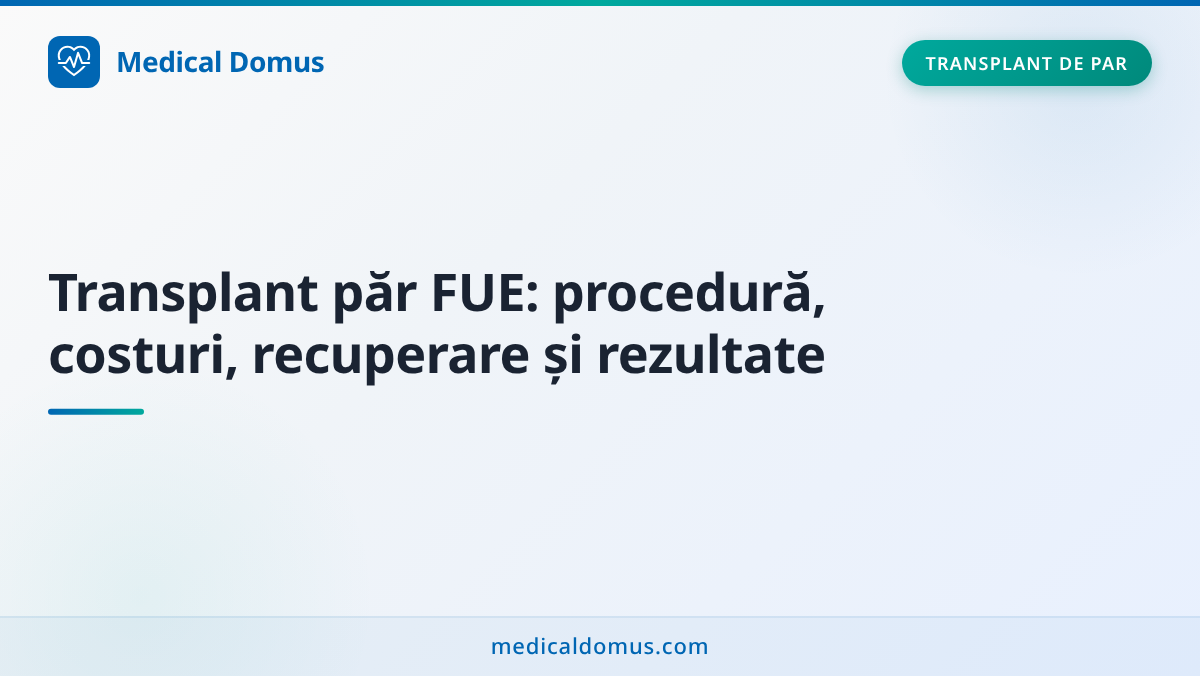 Transplant păr FUE: procedură, costuri, recuperare și rezultate