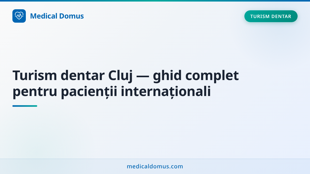 Turism dentar Cluj — ghid complet pentru pacienții internaționali