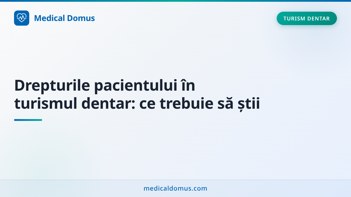 Drepturile pacientului în turismul dentar: ce trebuie să știi