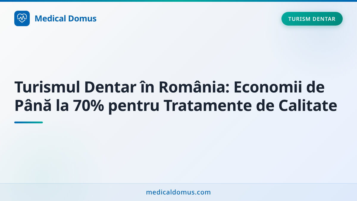 Turismul Dentar în România: Economii de Până la 70% pentru Tratamente de Calitate